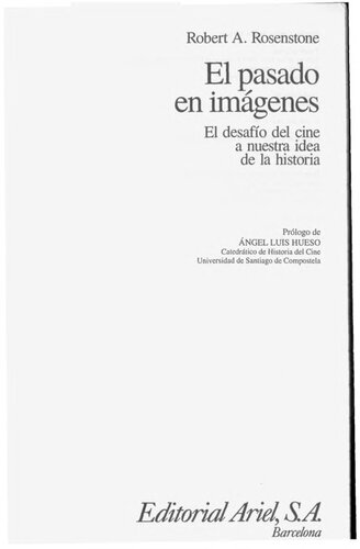 El Pasado en imágenes : el desafío del cine a nuestra idea de la historia