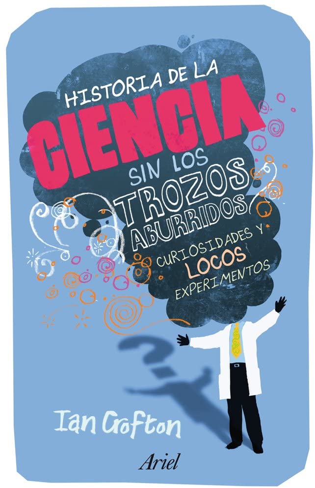 Historia de la ciencia sin los trozos aburridos (Claves) (Spanish Edition)