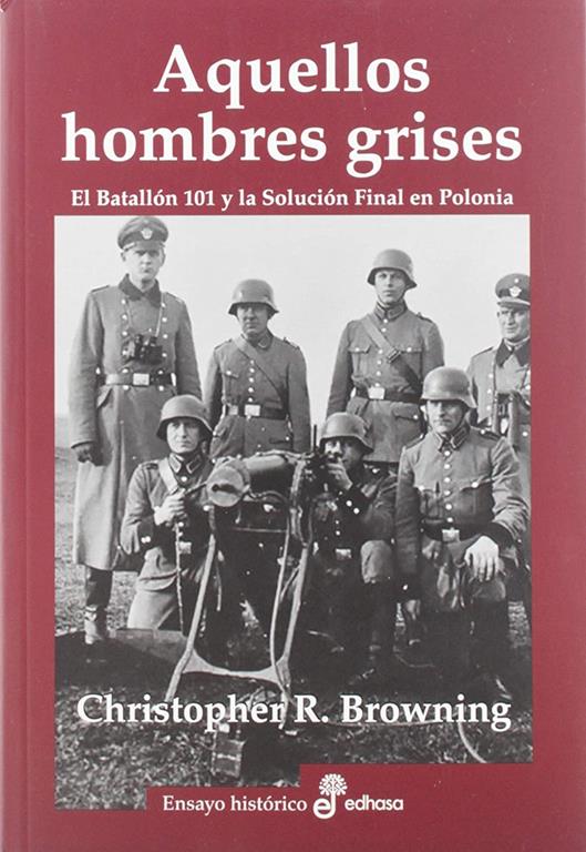 Aquellos hombres grises. Batall&cent;n 101 y soluci&cent;n en Polonia (Ensayo hist&oacute;rico) (Spanish Edition)