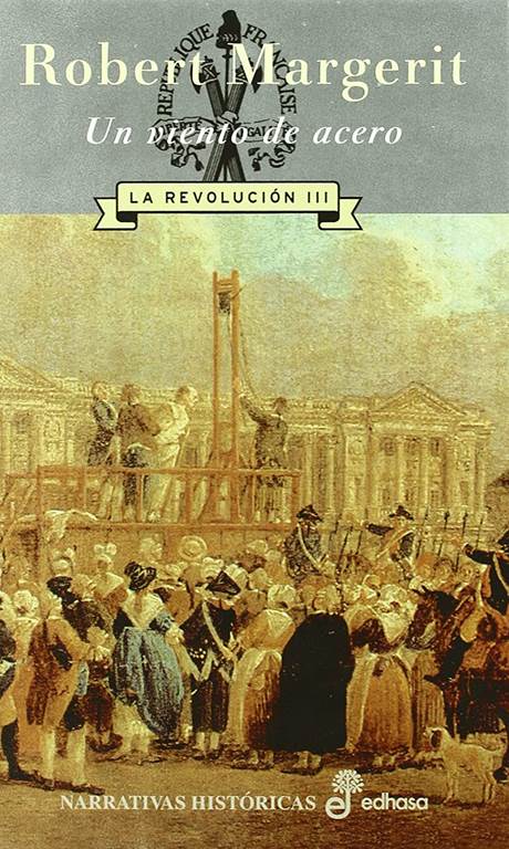 Un viento de acero. La revoluci&cent;n (III) (Narrativas Hist&oacute;ricas) (Spanish Edition)