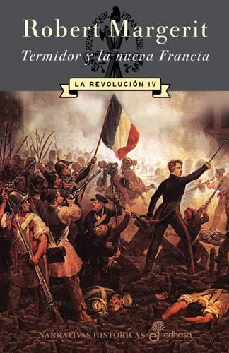 Termidor y la nueva Francia. La revoluci&cent;n IV (Narrativas Hist&oacute;ricas) (Spanish Edition)