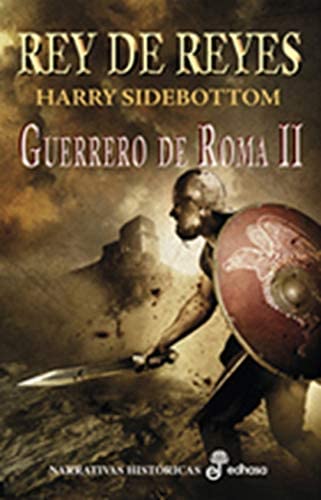 2. Rey de reyes: Guerrero de Roma II (Narrativas Hist&oacute;ricas) (Spanish Edition)