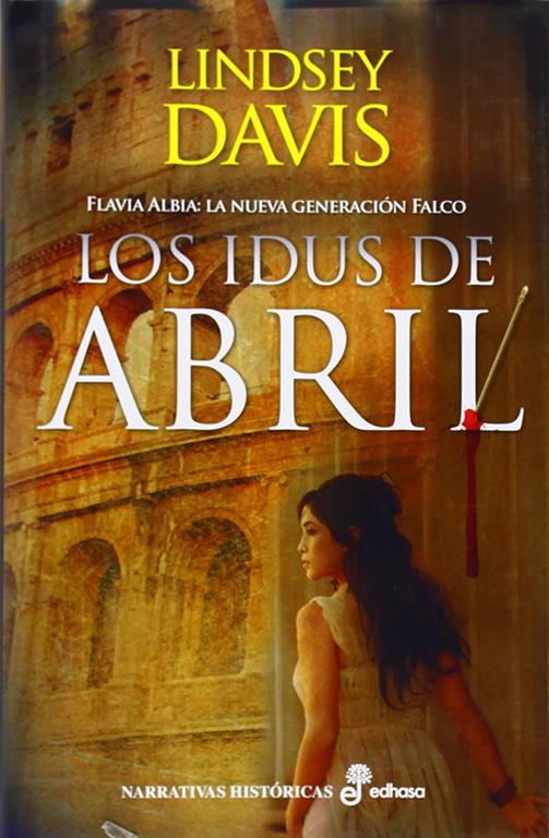 Los idus de Abril: Flavia Albia: La nueva generaci&oacute;n Falco (Narrativas Hist&oacute;ricas) (Spanish Edition)