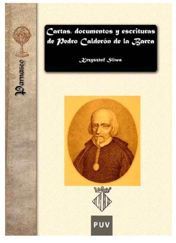 Cartas, documentos y escrituras de Pedro Calderon de la Barca Henao de la Barrera Riaño (1600-1681) y de sus familiares, Fénix de los ingenios y lucero mayor de la poesía española