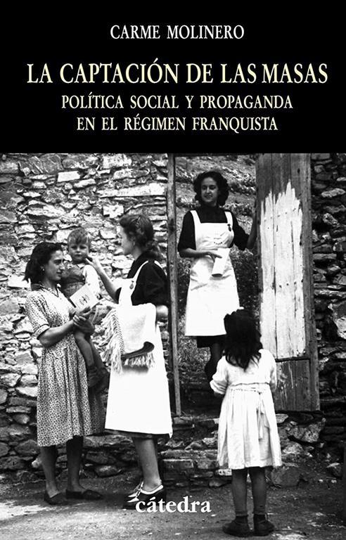 La captaci&oacute;n de las masas: Pol&iacute;tica social y propaganda en el r&eacute;gimen franquista (Historia. Serie menor) (Spanish Edition)