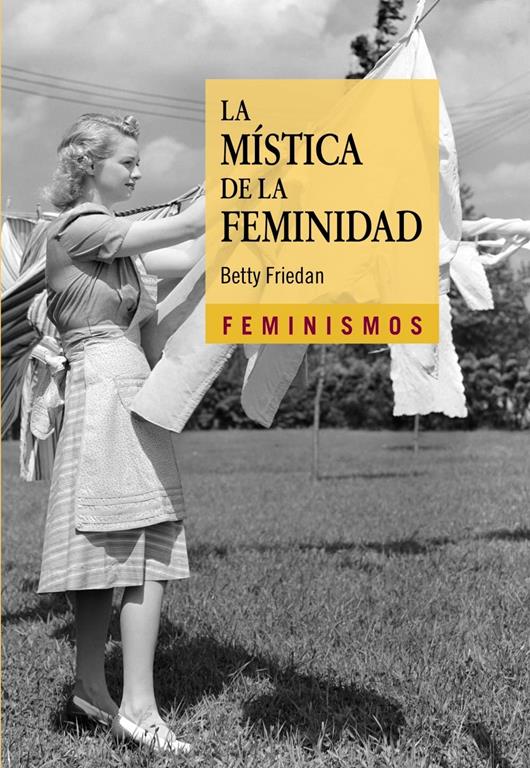 La m&iacute;stica de la feminidad (Feminismos) (Spanish Edition)