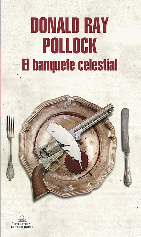 El banquete celestial / The Heavenly Table Donald Ray Pollock (Literatura Random House) (Spanish Edition)