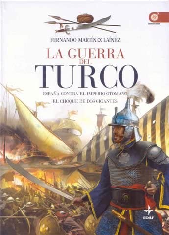 La Guerra del Turco: Espa&ntilde;a contra el imperio otomano. El choque de dos gigantes (Clio. Cr&oacute;nicas de la Historia) (Spanish Edition)