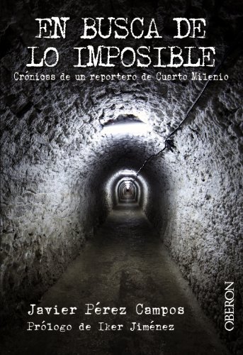 En busca de lo imposible: Cr&oacute;nicas de un reportero de Cuarto Milenio (Libros singulares) (Spanish Edition)