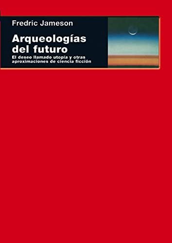 Arqueolog&iacute;as del futuro: El deseo llamado utop&iacute;a y otras aproximaciones de ciencia ficci&oacute;n (Cuestiones de antagonismo) (Spanish Edition)