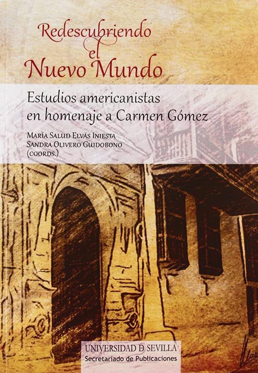 Redescubriendo el Nuevo Mundo: Estudios americanistas en homenaje a Carmen G&oacute;mez (Historia y Geograf&iacute;a) (Spanish Edition)