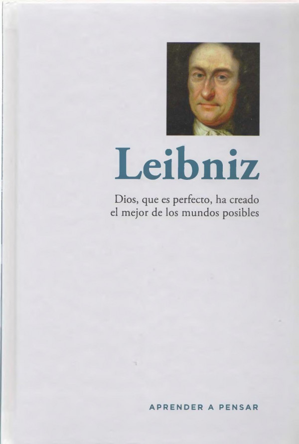 Leibniz : Dios, que es perfecto, ha creado el mejor de los mundos posibles