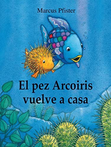 El pez Arco&iacute;ris vuelve a casa (El pez Arco&iacute;ris) (Spanish Edition)