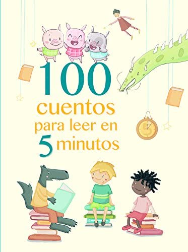 100 cuentos para leer en 5 minutos (Antolog&iacute;a de cuentos cortos) (Spanish Edition)