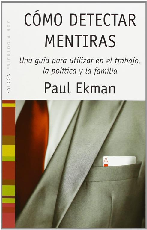 C&oacute;mo detectar mentiras: Una gu&iacute;a para utilizar en el trabajo, la pol&iacute;tica y la familia (Psicolog&iacute;a Hoy) (Spanish Edition)