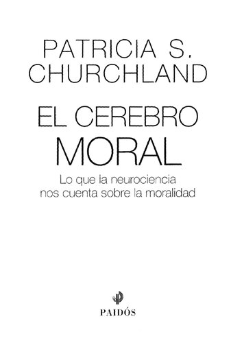 El Cerebro Moral. Lo Que La Neurociencia Nos Cuenta Sobre La Moralidad