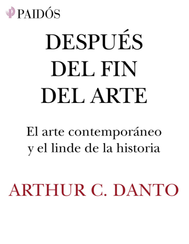 Después del fin del arte : El arte contemporáneo y el linde de la historia