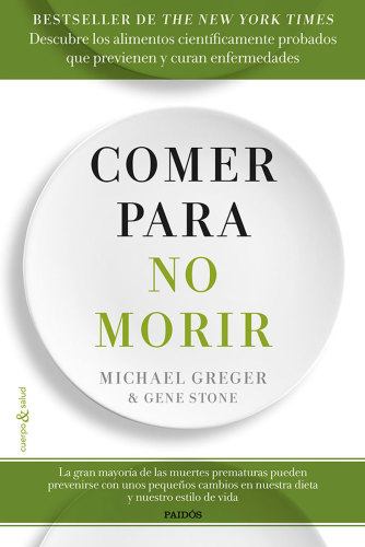 Comer para no morir: Descubre los alimentos cient&iacute;ficamente probados que previenen y curan enfermedades (Cuerpo y Salud) (Spanish Edition)