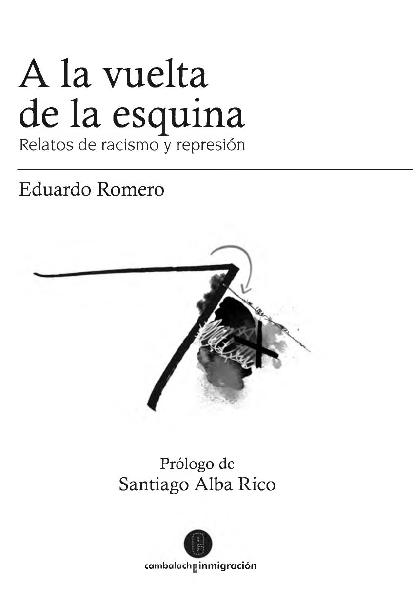 A La Vuelta De La Esquina. Relatos De Racismo Y Represión