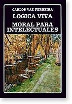 Logica viva / Moral para intelectuales (Biblioteca Ayacucho)