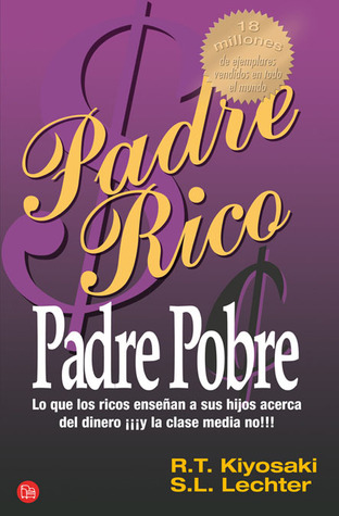 Padre rico, padre pobre. Lo que los ricos enseñan a sus hijos acerca del dinero ¡y la clase media no!