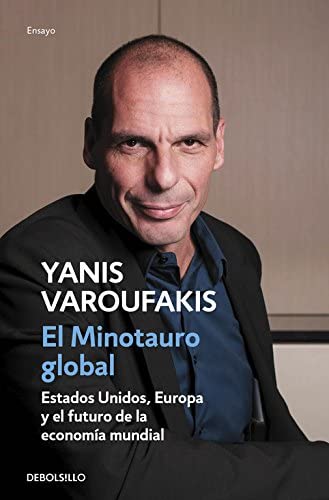 El minotauro global: Estados Unidos, Europa y el futuro de la econom&iacute;a mundial (Ensayo | Econom&iacute;a) (Spanish Edition)