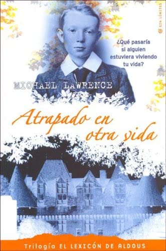 ATRAPADO EN OTRA VIDA: TRILOGIA EL LEXICON DE ALDOUS (VOLUMEN I) (ESCRITURA DESATADA) (Spanish Edition)