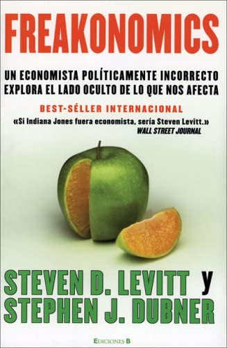 Freakonomics: Un economista politicamente incorrecto explora el lado oculta de lo que nos afecta (CRONICA ACTUAL)