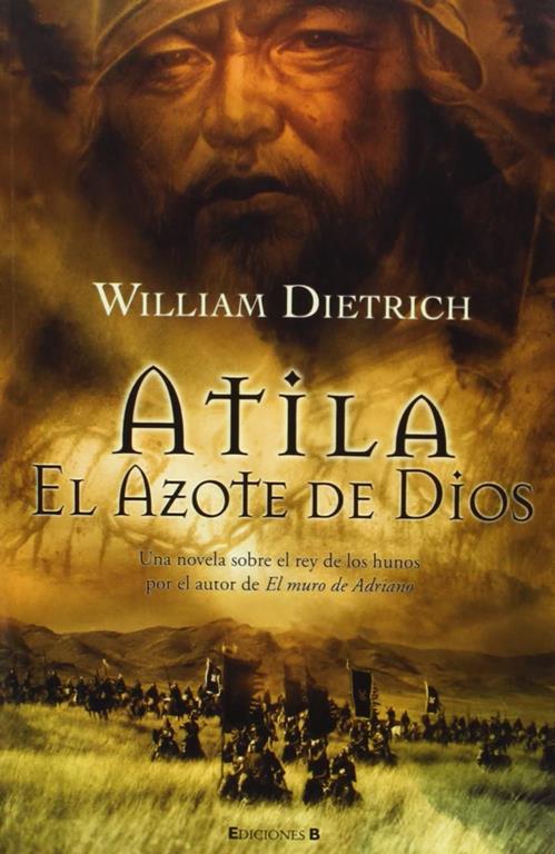 Atila: El azote de Dios (HISTORICA) (Spanish Edition)