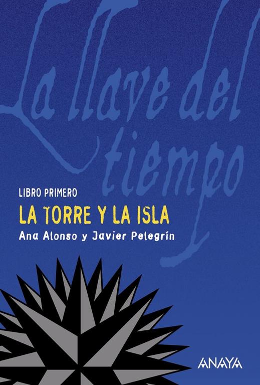 La torre y la isla: La llave del tiempo, I (LITERATURA JUVENIL - La Llave del Tiempo) (Spanish Edition)