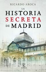 La historia secreta de Madrid y sus edificios