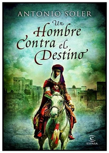 Boabdil: Un hombre contra el destino (ESPASA NARRATIVA) (Spanish Edition)