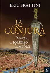 La conjura: Matar a Lorenzo de Medici (ESPASA HOY) (Spanish Edition)