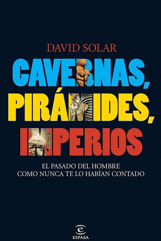 Cavernas, pir&aacute;mides, imperios: El pasado del hombre como nunca te lo hab&iacute;an contado (ESPASA FORUM) (Spanish Edition)