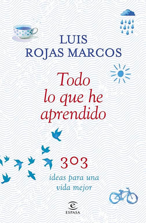 Todo lo que he aprendido: 303 ideas para una vida mejor (Fuera de colecci&oacute;n) (Spanish Edition)