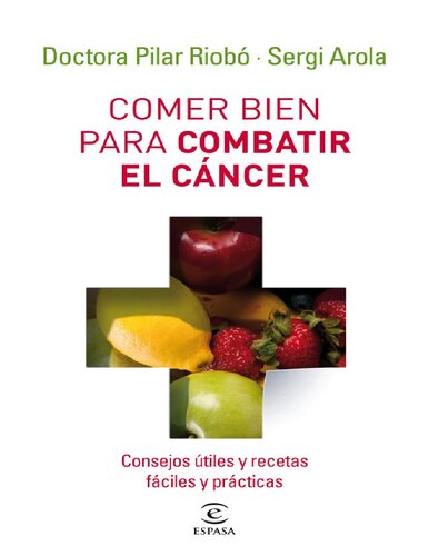 Comer bien para combatir el cáncer : consejos útiles y recetas fáciles y prácticas