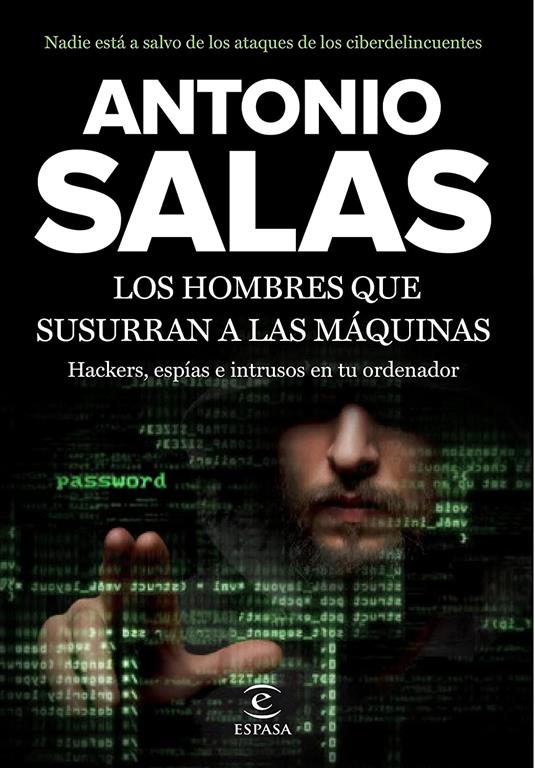 Los hombres que susurran a las m&aacute;quinas: Hackers, esp&iacute;as e intrusos en tu ordenador (FUERA DE COLECCI&Oacute;N Y ONE SHOT) (Spanish Edition)