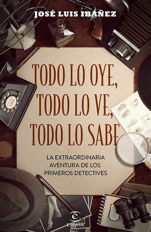 Todo lo oye, todo lo ve, todo lo sabe: La extraordinaria aventura de los primeros detectives (F. COLECCION) (Spanish Edition)