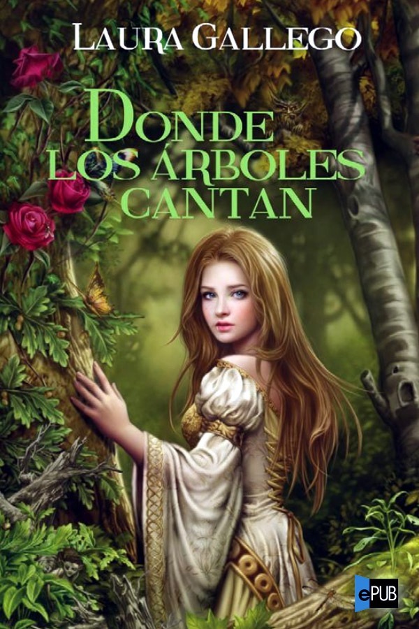 Donde los &aacute;rboles cantan (Especiales Laura Gallego) (Spanish Edition)