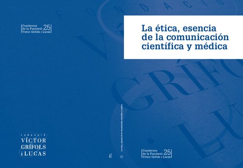 La ética, esencia de la comunicación científica y médica. Cuadernos de la Fundació Víctor Grífols i Lucas, 25.