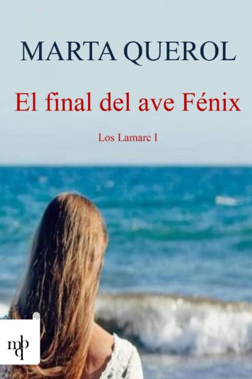 El final del ave F&eacute;nix: Los Lamarc I (La saga de los Lamarc) (Spanish Edition)