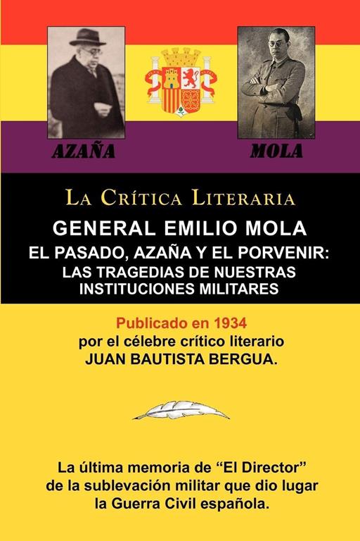 General Emilio Mola: El Pasado, Azana y El Porvenir: Las Tragedias de Nuestras Instituciones Militares, Coleccion La Critica Literaria Por (Spanish Edition)