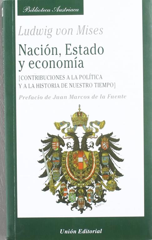 NACI&Oacute;N, ESTADO Y ECONOM&Iacute;A: Contribuciones a la pol&iacute;tica y a la historia de nuestro tiempo (Biblioteca Austriaca) (Spanish Edition)