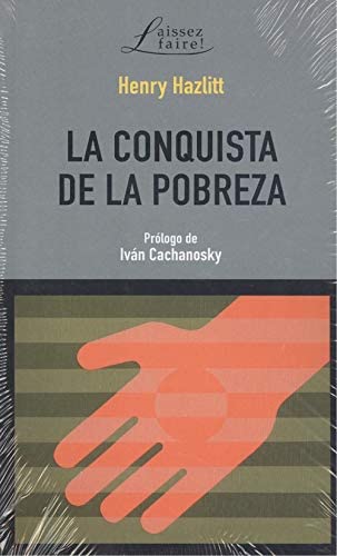 La conquista de la pobreza (LAISSEZ FAIRE!) (Spanish Edition)