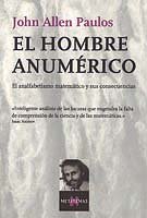 El hombre anum&eacute;rico: El anafabetismo matem&aacute;tico y sus consecuencias (Spanish Edition)