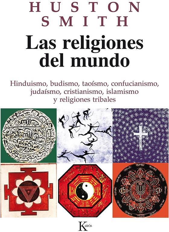 Las religiones del mundo: Hinduismo, budismo, tao&iacute;smo, confucianismo, juda&iacute;smo, cristianismo, islamismo y religiones tribales (Sabidur&iacute;a Perenne) (Spanish Edition)