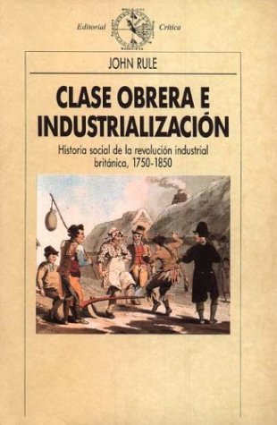 Clase obrera e industrialización. Historia social de la revolución industrial británica, 1750-1850