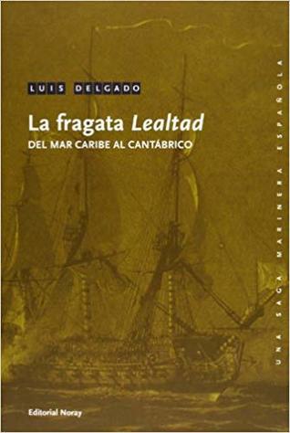 La fragata lealtad. Del mar Caribe al Cantábrico