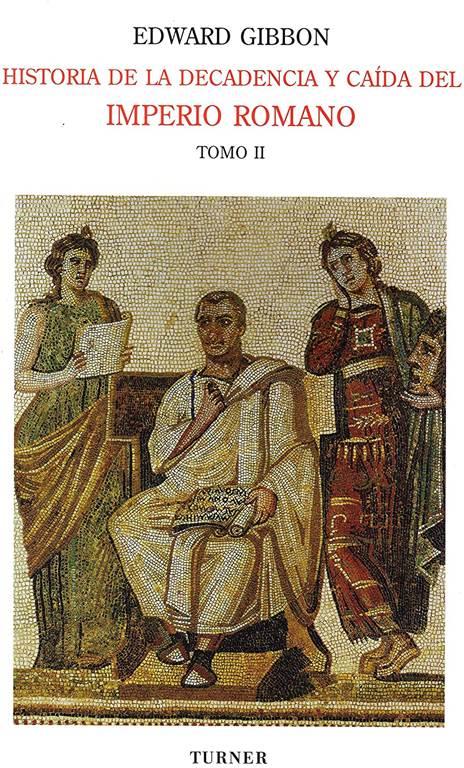 Historia de la decadencia y caída del Imperio Romano. Tomo II: Desde Juliano hasta la partición del Imperio (años 312 a 398). Invasiones de los ... a 582) (Biblioteca Turner) (Spanish Edition)