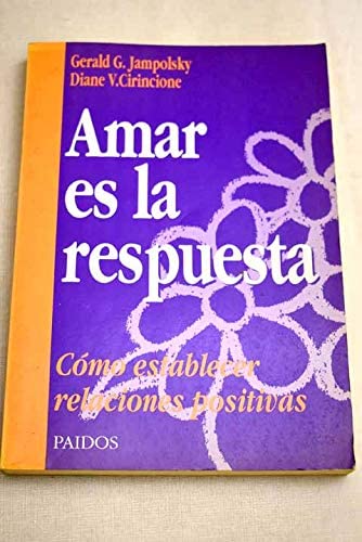 Amar Es La Respuesta/ Love Is the Answer: Como Establecer Relaciones Positivas / How to Establish Positive Relationships (Spanish Edition)